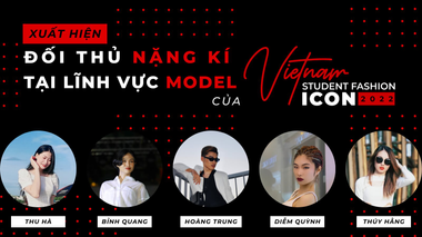 Xuất hiện những đối thủ nặng kí hứa hẹn "khuấy đảo" lĩnh vực Model của Vietnam Student Fashion Icon 2022