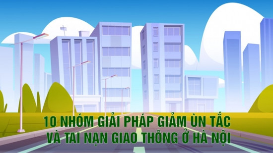 10 nhóm giải pháp giảm ùn tắc và tai nạn giao thông ở Hà Nội